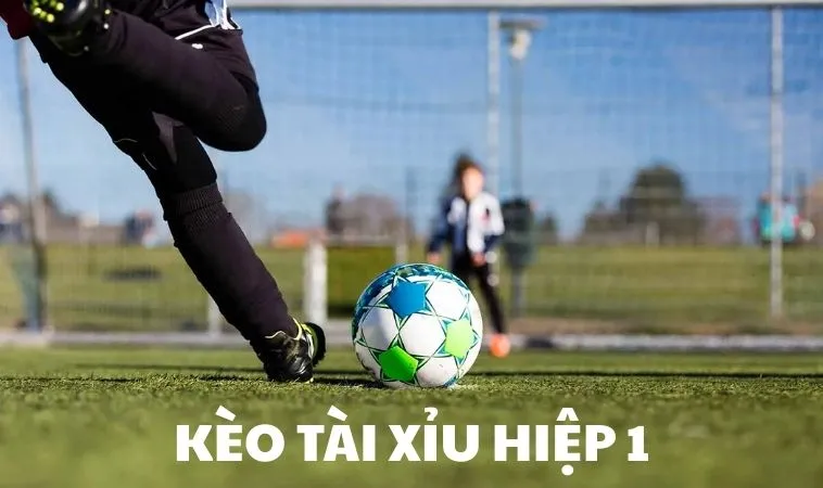 Kèo Tài Xỉu Hiệp 1
